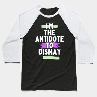 I'm the antidote to dismay Baseball T-Shirt